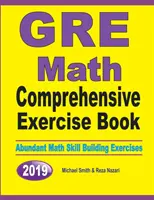 GRE Math Comprehensive Exercise Book: Abundantes Ejercicios de Desarrollo de Habilidades Matemáticas - GRE Math Comprehensive Exercise Book: Abundant Math Skill Building Exercises