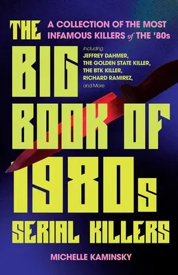 El gran libro de los asesinos en serie de los ochenta: Una colección de los asesinos más infames de los 80, entre ellos Jeffrey Dahmer, el Asesino del Golden State, el Bt - The Big Book of 1980s Serial Killers: A Collection of the Most Infamous Killers of the '80s, Including Jeffrey Dahmer, the Golden State Killer, the Bt