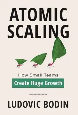 Escala atómica: Cómo los equipos pequeños generan un crecimiento enorme - Atomic Scaling: How Small Teams Create Huge Growth
