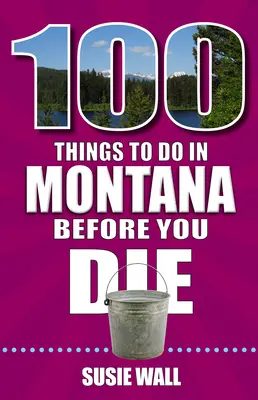 100 cosas que hacer en Montana antes de morir - 100 Things to Do in Montana Before You Die