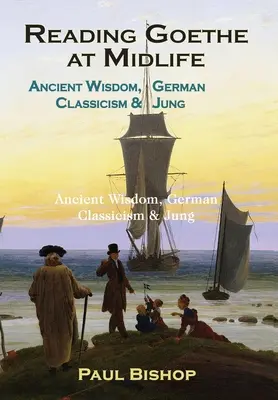 La lectura de Goethe en la madurez: Sabiduría antigua, clasicismo alemán y Jung - Reading Goethe at Midlife: Ancient Wisdom, German Classicism, and Jung