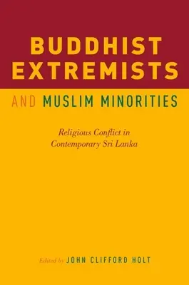 Extremistas budistas y minorías musulmanas: Conflicto religioso en la Sri Lanka contemporánea - Buddhist Extremists and Muslim Minorities: Religious Conflict in Contemporary Sri Lanka