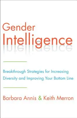 Inteligencia de género: Estrategias rompedoras para aumentar la diversidad y mejorar sus resultados - Gender Intelligence: Breakthrough Strategies for Increasing Diversity and Improving Your Bottom Line