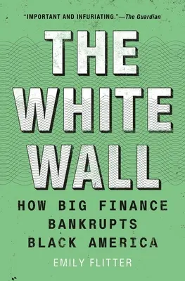 El muro blanco: Cómo las grandes finanzas llevan a la quiebra a la América negra - The White Wall: How Big Finance Bankrupts Black America