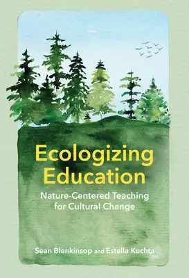 Ecologizar la educación: Enseñanza centrada en la naturaleza para el cambio cultural - Ecologizing Education: Nature-Centered Teaching for Cultural Change