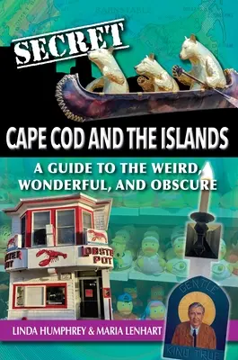 Secret Cape Cod and Islands: A Guide to the Weird, Wonderful, and Obscure (Guía de lo extraño, lo maravilloso y lo oscuro) - Secret Cape Cod and Islands: A Guide to the Weird, Wonderful, and Obscure