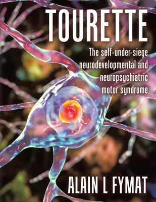 Tourette: El síndrome motor neurodesarrollador y neuropsiquiátrico del autoengaño - Tourette: The self-under-siege neurodevelopmental and neuropsychiatric motor syndrome