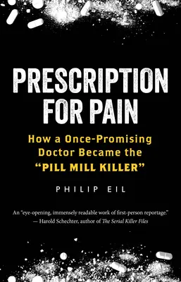 Receta para el dolor: Cómo un médico antaño prometedor se convirtió en el asesino de las pastillas - Prescription for Pain: How a Once-Promising Doctor Became the Pill Mill Killer