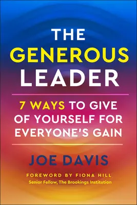 El líder generoso: 7 maneras de dar de sí mismo en beneficio de todos - The Generous Leader: 7 Ways to Give of Yourself for Everyone's Gain