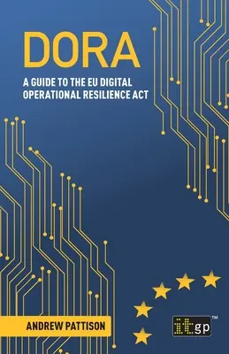 Dora: Guía de la Ley de resiliencia operativa digital de la UE - Dora: A guide to the EU digital operational resilience act