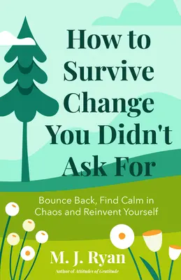 Cómo sobrevivir al cambio que no pediste: Recuperarse, Encontrar la Calma en el Caos y Reinventarse - How to Survive Change You Didn't Ask for: Bounce Back, Find Calm in Chaos and Reinvent Yourself