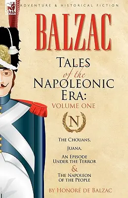 Cuentos de la era napoleónica: 1-Los chuanes, Juana, un episodio bajo el terror y el Napoleón del pueblo - Tales of the Napoleonic Era: 1-The Chouans, Juana, an Episode Under the Terror & the Napoleon of the People