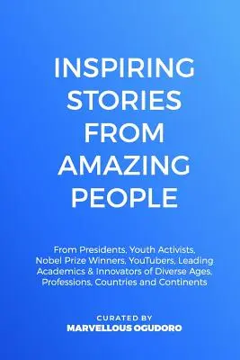 Historias inspiradoras de gente increíble: De Presidentes, Activistas Juveniles, Ganadores del Premio Nobel, YouTubers, Académicos Líderes e Innovadores de Diversas Ag - Inspiring Stories From Amazing People: From Presidents, Youth Activists, Nobel Prize Winners, YouTubers, Leading Academics, & Innovators of Diverse Ag