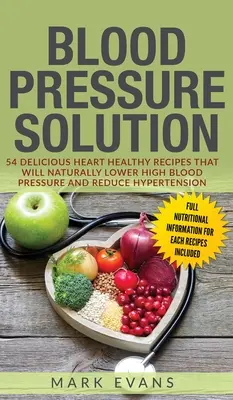 Tensión arterial: Solución: 54 Deliciosas Recetas Cardiosaludables Que Reducirán Naturalmente La Tensión Arterial Alta y la Hipertensión (Bl - Blood Pressure: Solution: 54 Delicious Heart Healthy Recipes That Will Naturally Lower High Blood Pressure and Reduce Hypertension (Bl