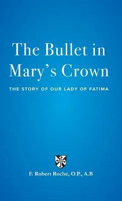 La bala en la corona de María: La historia de Nuestra Señora de Fátima - The Bullet in Mary's Crown: The Story of Our Lady of Fatima