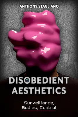 Estéticas desobedientes: Vigilancia, cuerpos, control - Disobedient Aesthetics: Surveillance, Bodies, Control