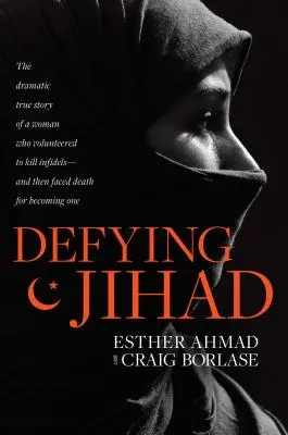 Desafiando a la Yihad: La dramática historia real de una mujer que se ofreció voluntaria para matar infieles y se enfrentó a la muerte por serlo. - Defying Jihad: The Dramatic True Story of a Woman Who Volunteered to Kill Infidels--And Then Faced Death for Becoming One