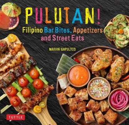 ¡Pulutan! Filipino Bar Bites, Appetizers and Street Eats: - Pulutan! Filipino Bar Bites, Appetizers and Street Eats: