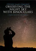 Observar el cielo nocturno con prismáticos: Una guía sencilla del cielo - Observing the Night Sky with Binoculars: A Simple Guide to the Heavens