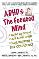 El TDAH y la mente concentrada: Una guía para darle a su hijo con TDAH concentración, disciplina y confianza en sí mismo. - ADHD & the Focused Mind: A Guide to Giving Your ADHD Child Focus, Discipline, and Self-Confidence