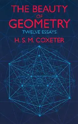 La belleza de la geometría: Doce Ensayos - The Beauty of Geometry: Twelve Essays