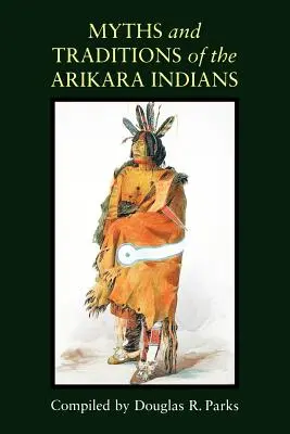 Mitos y tradiciones de los indios Arikara - Myths and Traditions of the Arikara Indians