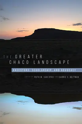 El Gran Chaco: Ancestros, erudición y defensa - The Greater Chaco Landscape: Ancestors, Scholarship, and Advocacy