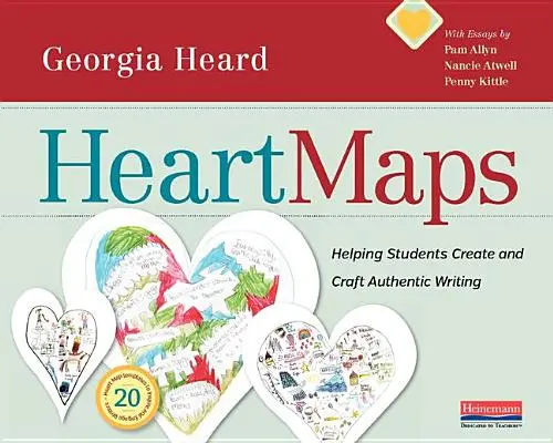 Mapas del corazón: Cómo ayudar a los estudiantes a crear y elaborar una escritura auténtica - Heart Maps: Helping Students Create and Craft Authentic Writing