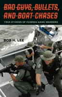 Malos, balas y persecuciones en barco: Historias reales de guardas de caza de Florida - Bad Guys, Bullets, and Boat Chases: True Stories of Florida Game Wardens