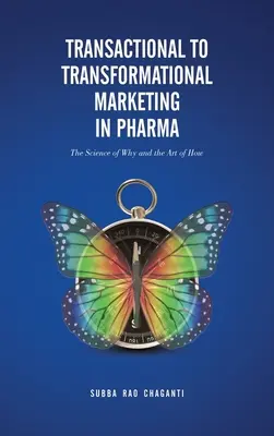 Transactional to Transformational Marketing in Pharma: The Science of Why and The Art of How (Del marketing transaccional al marketing transformacional en farmacia: la ciencia del porqué y el arte del cómo) - Transactional to Transformational Marketing in Pharma: The Science of Why and The Art of How