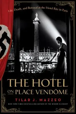 El hotel de la Place Vendome: Vida, muerte y traición en el Hotel Ritz de París - The Hotel on Place Vendome: Life, Death, and Betrayal at the Hotel Ritz in Paris