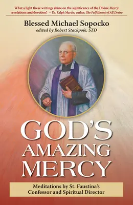 La asombrosa misericordia de Dios: Meditaciones del confesor y director espiritual de Santa Faustina - God's Amazing Mercy: Meditations by St. Faustina's Confessor and Spiritual Director