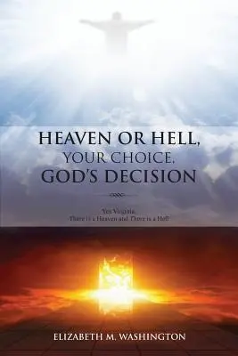 Cielo o Infierno, Tu Elección, Decisión de Dios: Sí Virginia, existe el Cielo y existe el Infierno - Heaven or Hell, Your Choice, God's Decision: Yes Virginia, There is a Heaven and There is a Hell