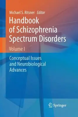 Handbook of Schizophrenia Spectrum Disorders, Volume I: Conceptual Issues and Neurobiological Advances (Manual de los trastornos del espectro esquizofrénico, volumen I: Cuestiones conceptuales y avances neurobiológicos) - Handbook of Schizophrenia Spectrum Disorders, Volume I: Conceptual Issues and Neurobiological Advances