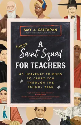 Un Escuadrón de Santos para Maestros: 45 amigos celestiales para el año escolar - A Saint Squad for Teachers: 45 Heavenly Friends to Carry You Through the School Year