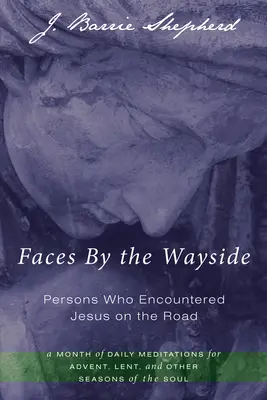 Faces By the Wayside-Persons Who Encountered Jesus on the Road (Rostros en el camino-Personas que se encontraron con Jesús en el camino) - Faces By the Wayside-Persons Who Encountered Jesus on the Road
