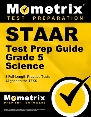 Staar Test Prep Guide Grade 5 Science: 3 Pruebas de Práctica Completas [Alineadas con los Teks] - Staar Test Prep Guide Grade 5 Science: 3 Full-Length Practice Tests [Aligned to the Teks]