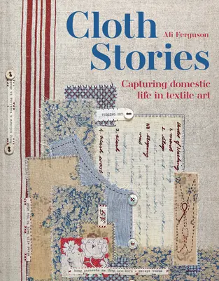 Historias de tela: La vida doméstica en el arte textil - Cloth Stories: Capturing Domestic Life in Textile Art