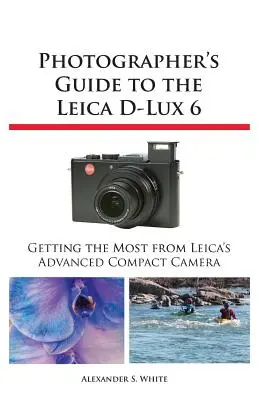 Guía del fotógrafo para la Leica D-Lux 6 - Photographer's Guide to the Leica D-Lux 6