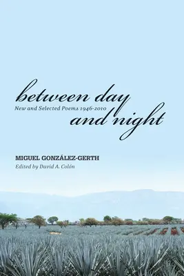 Entre el día y la noche: New and Selected Poems 1946-2010 - Between Day and Night: New and Selected Poems 1946-2010