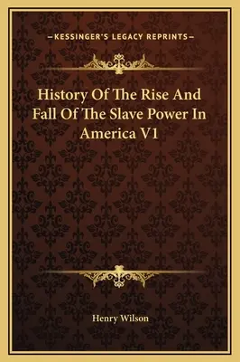 Historia del auge y caída del poder esclavista en América V1 - History Of The Rise And Fall Of The Slave Power In America V1