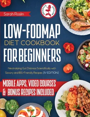 Libro De Cocina De Dieta Baja En Fodmap Para Principiantes: Neutralizando el Malestar Intestinal Científicamente con Recetas Sabrosas y Amigables con el SII [IV EDICIÓN] - Low Fodmap Diet Cookbook for Beginners: Neutralizing Gut Distress Scientifically with Savory & IBS-Friendly Recipes [IV EDITION]