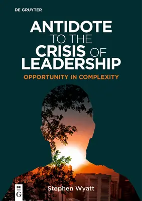 Antídoto contra la crisis de liderazgo: Oportunidad en la Complejidad - Antidote to the Crisis of Leadership: Opportunity in Complexity