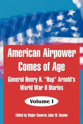 La potencia aérea estadounidense alcanza la mayoría de edad: los diarios del general Henry H. Hap» Arnold sobre la Segunda Guerra Mundial» - American Airpower Comes of Age: General Henry H. Hap