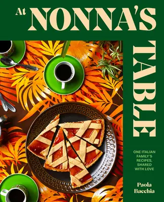 En la mesa de la Nonna: Las recetas de una familia italiana, compartidas con amor - At Nonna's Table: One Italian Family's Recipes, Shared with Love