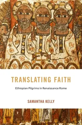 Traducir la fe: Peregrinos etíopes en la Roma renacentista - Translating Faith: Ethiopian Pilgrims in Renaissance Rome