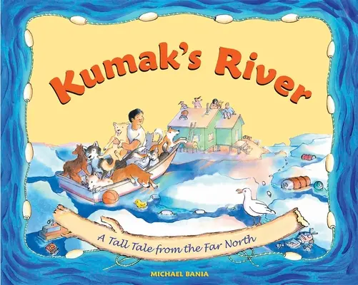 El río de Kumak: Un cuento del lejano Norte - Kumak's River: A Tall Tale from the Far North