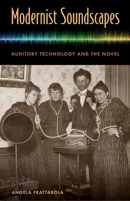 Paisajes sonoros modernistas: Tecnología auditiva y novela - Modernist Soundscapes: Auditory Technology and the Novel