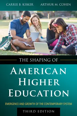 La configuración de la enseñanza superior estadounidense: Surgimiento y crecimiento del sistema contemporáneo - The Shaping of American Higher Education: Emergence and Growth of the Contemporary System