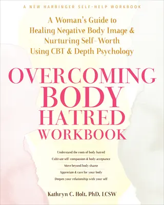 Cómo superar el odio al cuerpo: Guía femenina para sanar la imagen corporal negativa y alimentar la autoestima mediante la TCC y la psicología profunda - Overcoming Body Hatred Workbook: A Woman's Guide to Healing Negative Body Image and Nurturing Self-Worth Using CBT and Depth Psychology